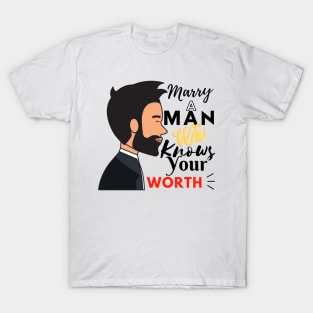 Marry A Man Who Knows Your Worth T-Shirt